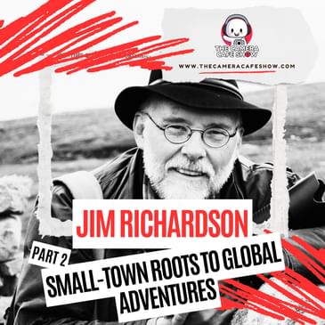 "Jim Richardson: Small-town Roots to Global Adventures (Part 2)"