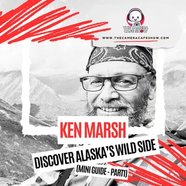 "Ken Marsh: Discover Alaska’s Wild Side (Mini Guide Pt. 1)"