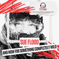 "Sue Flood: And Now for Something Completely Wild (Part 2)"