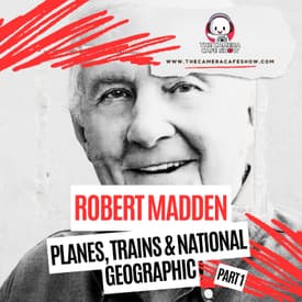 "Robert Madden: Planes, Trains & National Geographic (Part 1)"