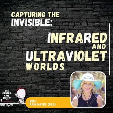 “Rain Hayes: Capturing the Invisible — IR & UV Photography”