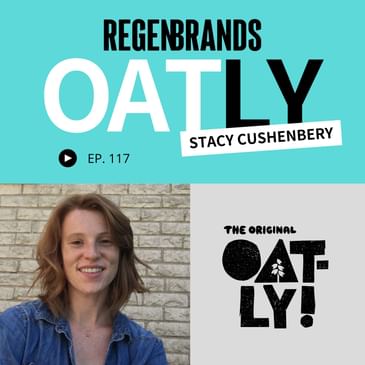 #117 - Stacy Cushenbery @ Oatly - Driving Regen Impact With Miller Partnerships & Per Acre Payments