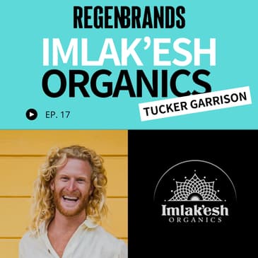 #17 - Tucker Garrison @ Imlak’esh Organics & CHi Foods