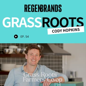 #54 - Cody Hopkins @ Grass Roots Farmers Cooperative