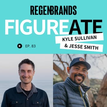 #83 - Kyle Sullivan & Jesse Smith @ Figure Ate - Enterprises Supporting Ecological Stewardship