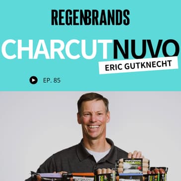 #85 - Eric Gutknecht @ Charcutnuvo - How Does Regenerative Sausage Get Made?