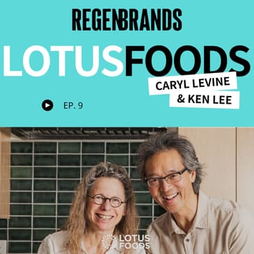 #9 - Caryl Levine & Ken Lee @ Lotus Foods
