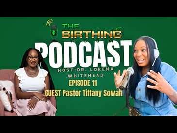 The Birthing Room Ep. 11 | Pastor Tiffany Sowah: Birthing Purpose Through the Fire
