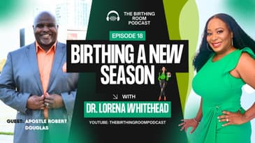 Episode 18 The Birthing Room With Apostle Robert Douglas