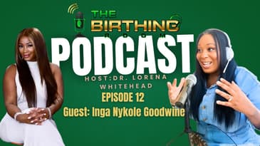 The Birthing Room Podcast Episode 12 with special guest Inga Nykole Goodwine!