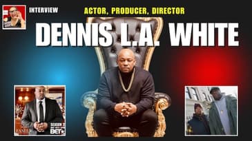 Actor Dennis L.A. White Gets Real: From Notorious to The Family Business and Beyond!