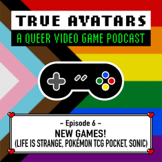 Episode 06 - New Games! Life is Strange, Pokémon TCG Pocket, and Sonic