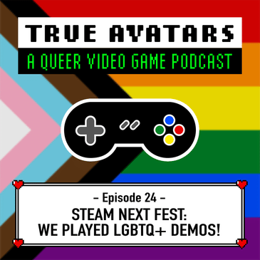 Episode 24 - Steam Next Fest: We Played Lots of LGBTQ+ Demos!