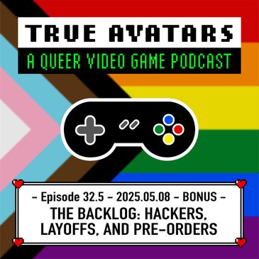 Episode 32.5 - BONUS - The Backlog: Hackers, Layoffs, and Pre-orders