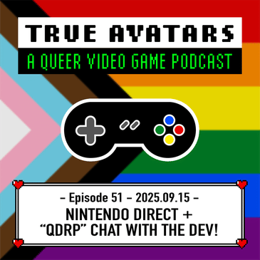 Ep. 51 - Nintendo Direct Queer Games + “Quality Dreams, Reasonably Priced” Chat with the Dev!
