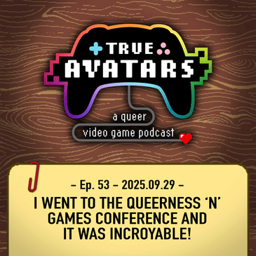 Ep. 53 - I went to the Queerness and Games Conference (QGCon) and it was INCROYABLE!