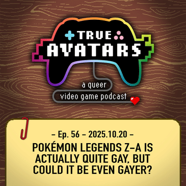Ep. 56 - Pokémon Legends Z-A is actually quite gay, but could it be even gayer?