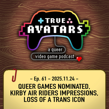 Ep. 61 - Queer Games Nominated, Kirby Air Riders Impressions, Loss of a Trans Icon