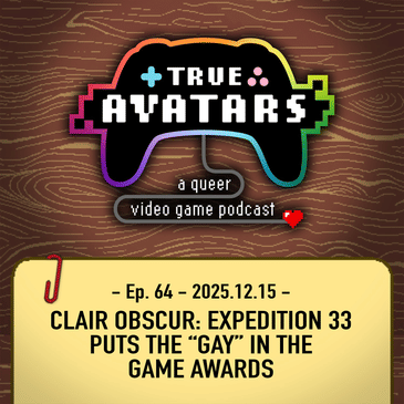 Ep. 64 - Clair Obscur: Expedition 33 puts the “Gay” in The Game Awards