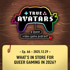 Ep. 66 - What’s in store for queer gaming in 2026?