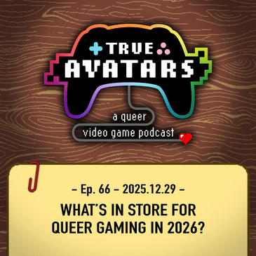 Ep. 66 - What’s in store for queer gaming in 2026?