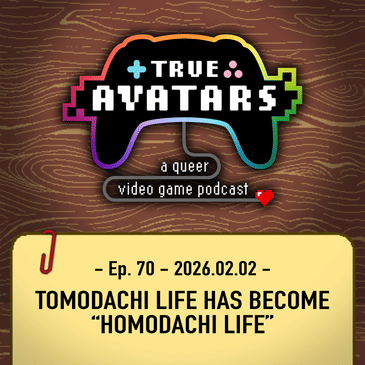 Ep. 70 - Tomodachi Life has become “Homodachi Life”