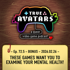 Ep 72.5 - BONUS - These games want you to examine your mental health!