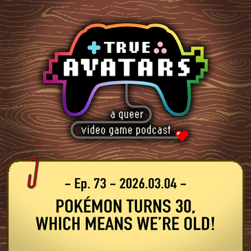 Ep. 73 - Pokémon turns 30, which means we’re old!