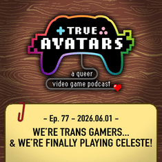 Ep. 77 - We’re trans gamers… and we’re finally playing Celeste!