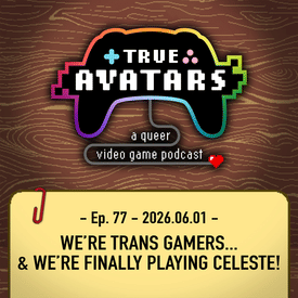 Ep. 77 - We’re trans gamers… and we’re finally playing Celeste!