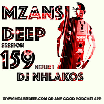 Session 159 Hour 1 - DJ Nhlakos - Soulful & Deep KZN Favourites