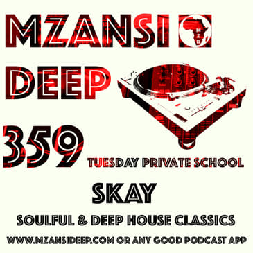SOULFUL & DEEP HOUSE CLASSICS- Skay - MZANSI DEEP 359 TPS