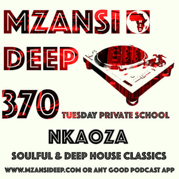 Session 370 TUESDAY PRIVATE SCHOOL - Nkaoza - Soulful & Deep House Classics