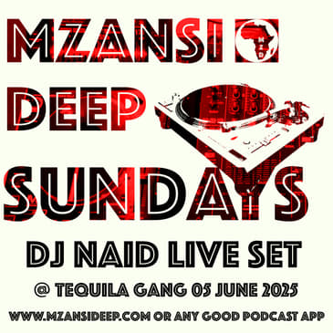 MZANSI DEEP SUNDAYS - DJ NAID - LIVE AT TEQUILA GANG