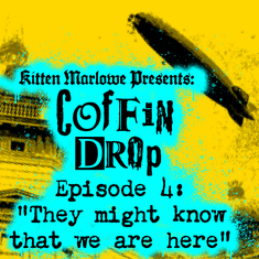 Coffin Drop Ep 4 - "They Might Know That We Are Here"