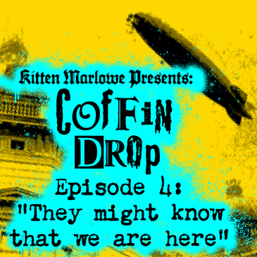 Coffin Drop Ep 4 - "They Might Know That We Are Here"