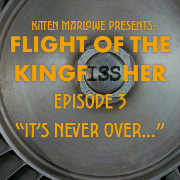 Flight of the Kingfissher Ep 3 - "It's Never Over"
