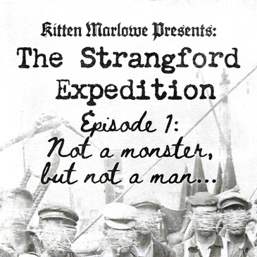 The Strangford Expedition Ep 1 - "Not a Monster but Not a Man"
