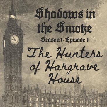 Shadows in the Smoke S1E1 - "The Hunters of Hargrave House"