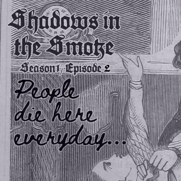 Shadows in the Smoke S1E2 - "People Die Here Everyday"