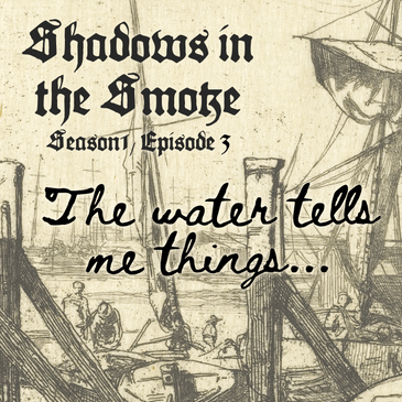 Shadows in the Smoke S1E3 - "The Water Tells Me Things"