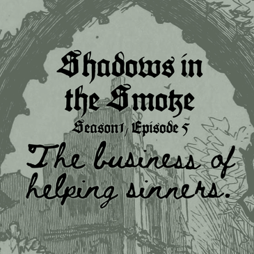 Shadows in the Smoke S1E5 - "The Business of Helping Sinners"