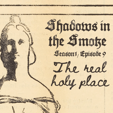 Shadows in the Smoke S1E9 - "The Real Holy Place"