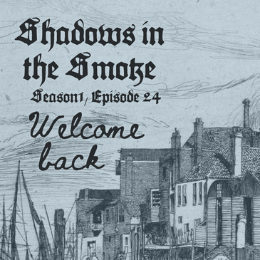 Shadows in the Smoke S1E24 - "Welcome Back"