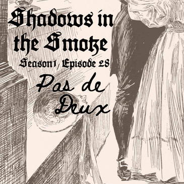 Shadows in the Smoke S1E28 - "Pas des Deux"