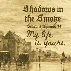 Shadows in the Smoke S1E35 - "My Life Is Yours"