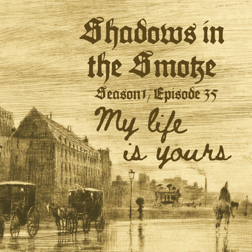 Shadows in the Smoke S1E35 - "My Life Is Yours"