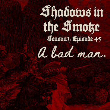 Shadows in the Smoke S1E45 - "A Bad Man"