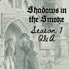 Shadows in the Smoke Season 1 Q&A