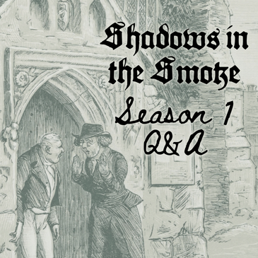 Shadows in the Smoke Season 1 Q&A